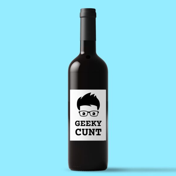 Geeky Cunt - Rude Wine/Beer Labels - Slightly Disturbed - Image 1 of 2