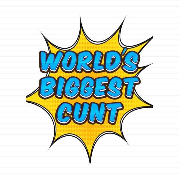 World's Biggest Cunt