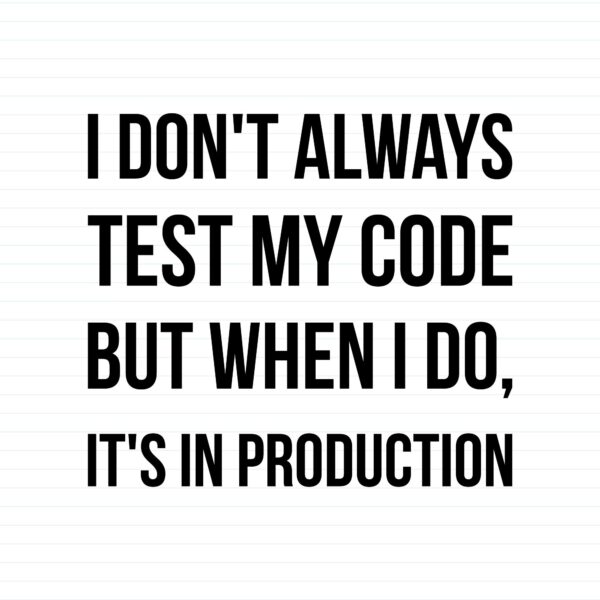 I Don't Always Test My Code