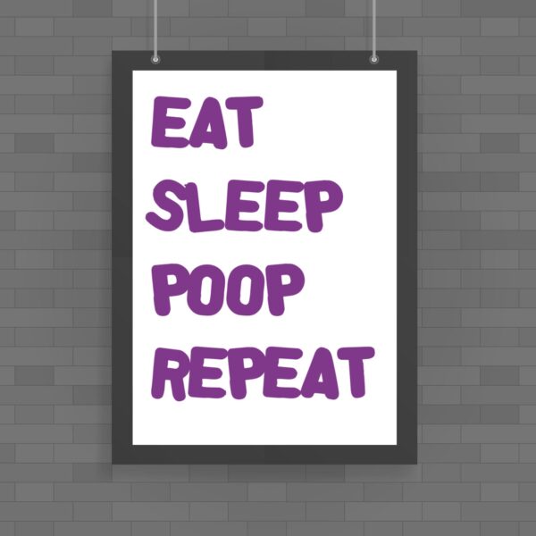 Eat Sleep Poop Repeat - Novelty Posters - Slightly Disturbed - Image 1 of 1