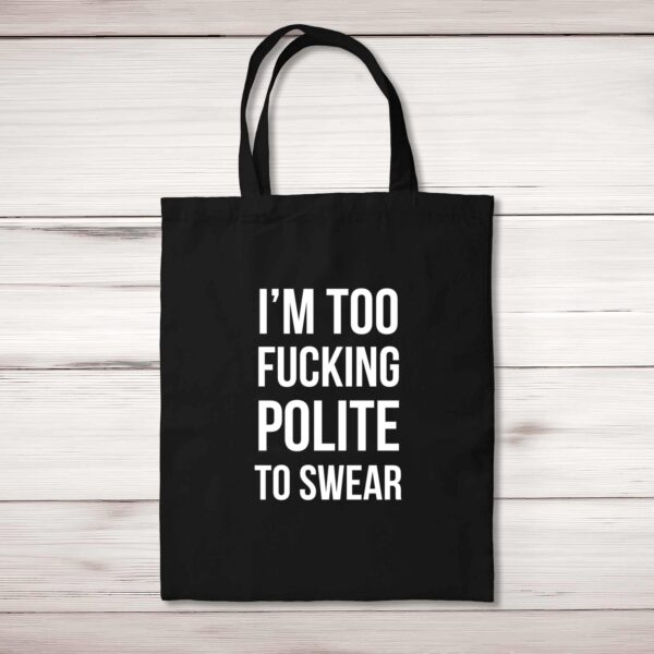 Too Fucking Polite - Rude Tote Bags - Slightly Disturbed - Image 1 of 5