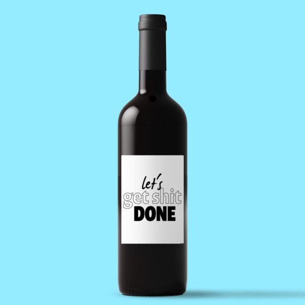 Let's Get Shit Done - Rude Wine/Beer Labels - Slightly Disturbed - Image 1 of 1