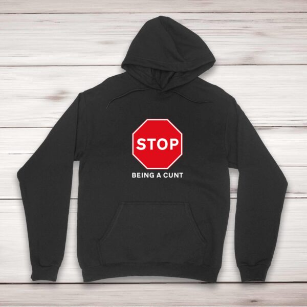 Stop Being A Cunt - Rude Hoodies - Slightly Disturbed - Image 1 of 2