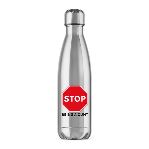 Stop Being A Cunt - Rude Water Bottles - Slightly Disturbed - Image 1 of 3