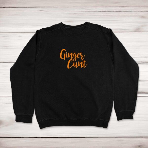 Ginger Cunt - Rude Sweatshirts - Slightly Disturbed - Image 1 of 2