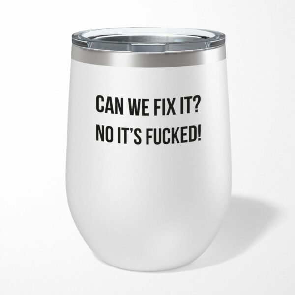Can We Fix It No It's Fucked - Rude Wine Tumbler - Slightly Disturbed - Image 1 of 12