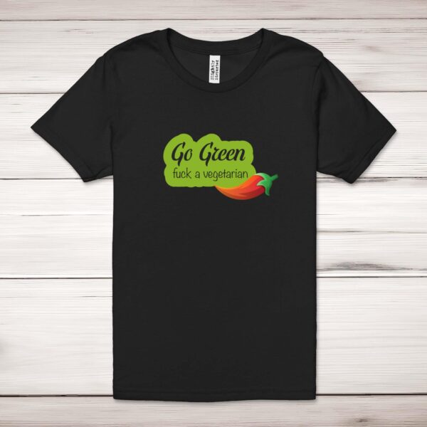 Go Green Fuck A Vegetarian - Rude Adult T-Shirt - Slightly Disturbed