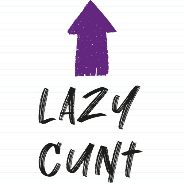 Lazy Cunt