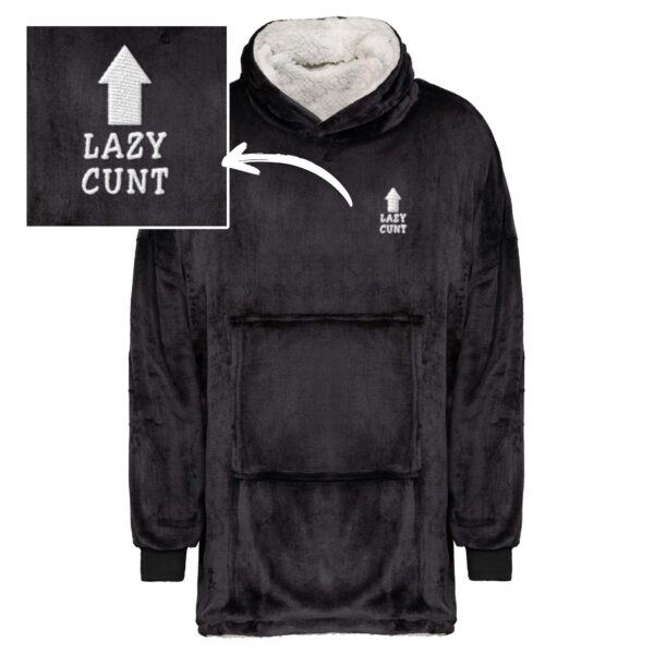Lazy Cunt - Rude Sherpa Hoodie - Slightly Disturbed - Image 1 of 4