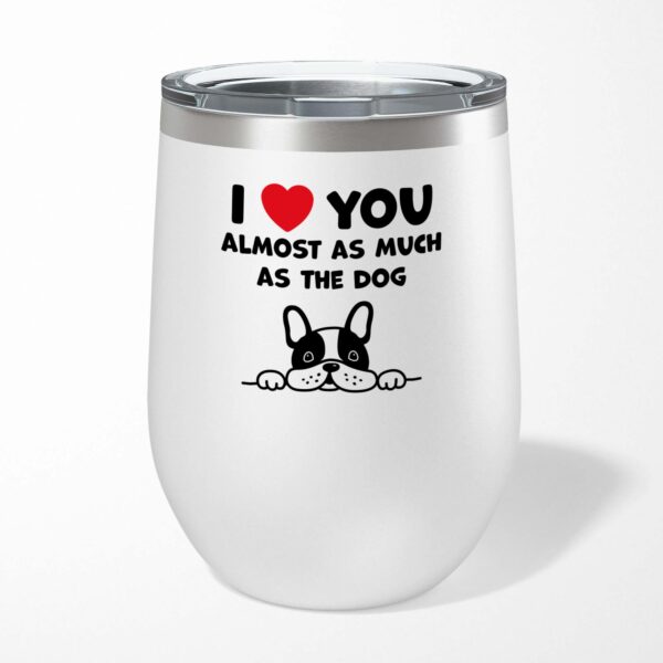 Almost As Much As The Dog - Novelty Wine Tumbler - Slightly Disturbed - Image 1 of 6