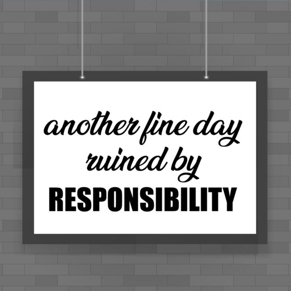 Ruined By Responsibility - Novelty Posters - Slightly Disturbed - Image 1 of 1