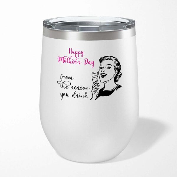 The Reason You Drink - Novelty Wine Tumbler - Slightly Disturbed - Image 1 of 6