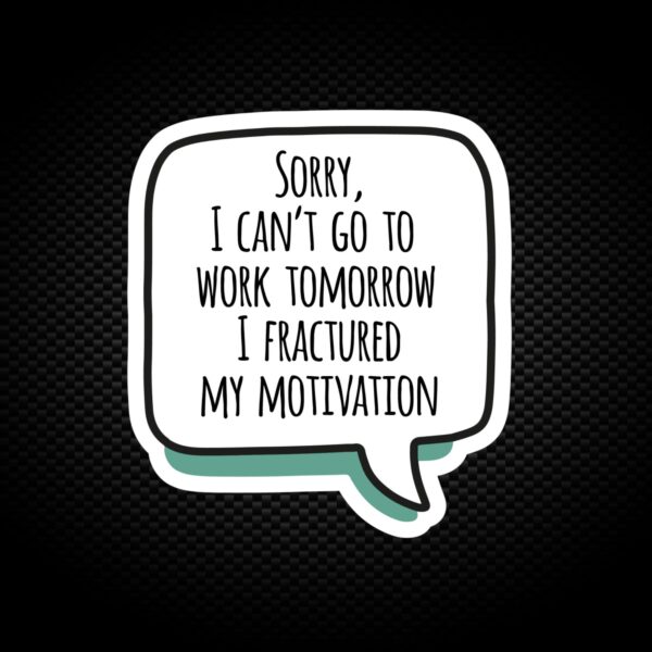 Fractured My Motivation - Novelty Vinyl Stickers - Slightly Disturbed - Image 1 of 1
