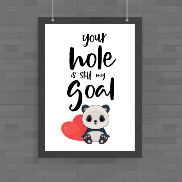Your Hole Is Still My Goal - Rude Posters - Slightly Disturbed - Image 1 of 1