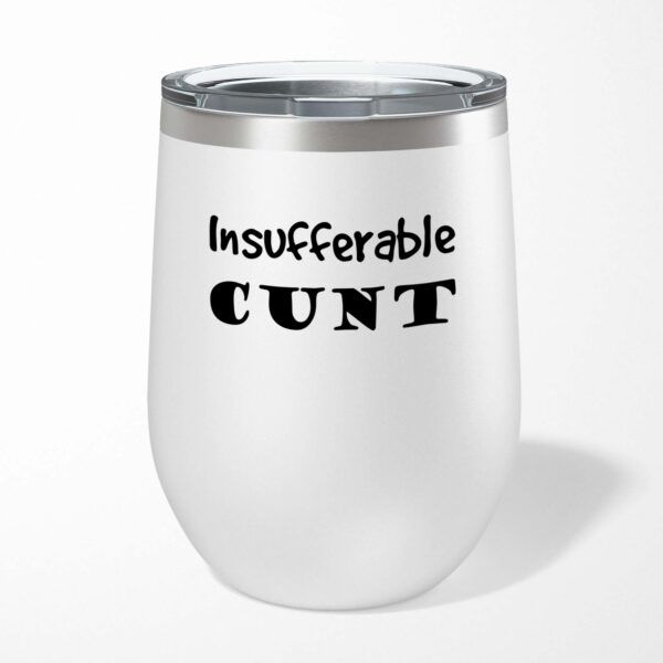 Insufferable Cunt - Rude Wine Tumbler - Slightly Disturbed - Image 1 of 6