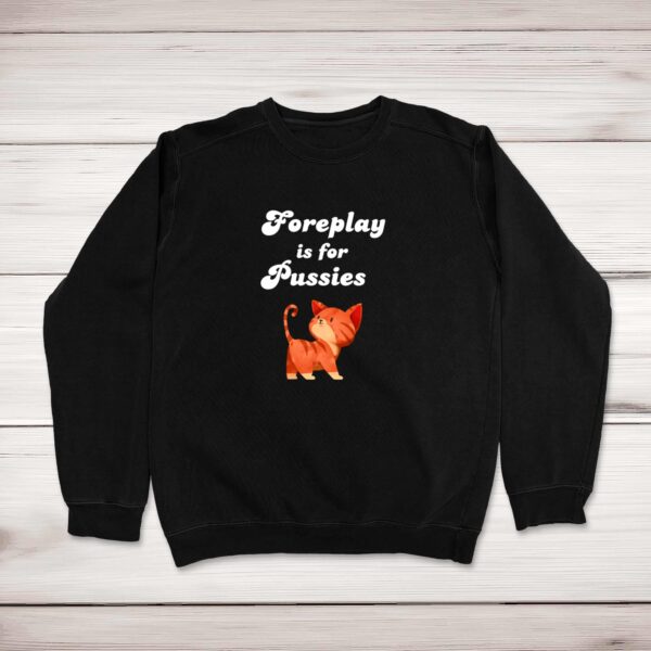 Foreplay Is For Pussies - Rude Sweatshirts - Slightly Disturbed - Image 1 of 2