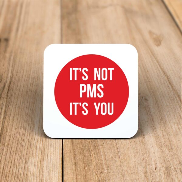 It's Not PMS - Rude Coaster - Slightly Disturbed - Image 1 of 1